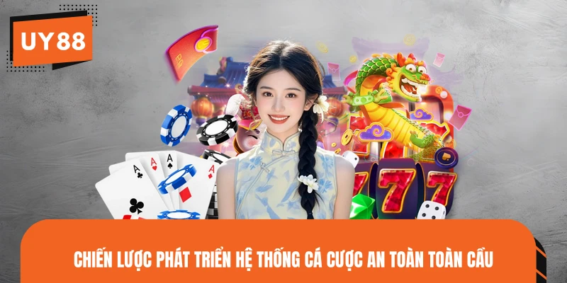 Chiến lược phát triển hệ thống cá cược an toàn toàn cầu