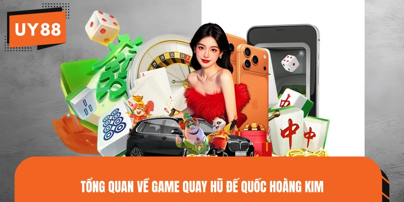 Tổng quan về game quay hũ Đế Quốc Hoàng Kim