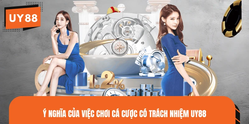 Ý nghĩa của việc chơi cá cược có trách nhiệm UY88